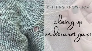 Knitting Know-How: Closing up Underarm Gaps on Handknit Sweaters