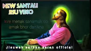 In then menak a sanamak do// Santali Christian song Santali jisu video