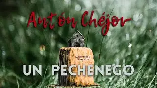 Un Pechenego | Anton Chéjov | Relato Cuento Audiolibro