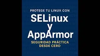 Protege tu Linux con SELinux y AppArmor: seguridad pr&aacute;ctica desde cero