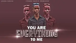 You are everything to me remake by Abonga Ncwane