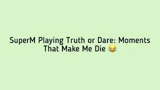 SuperM Playing Truth or Dare: Moments That Make Me Die 😂
