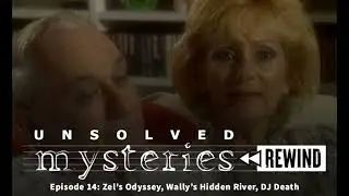 Unsolved Mysteries Rewind EP14: Zel&rsquo;s Odyssey, Wally&rsquo;s Hidden River, DJ Death