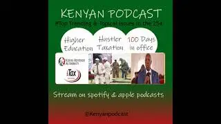 THE KENYAN PODCAST - WILL A WIDER TAX NET FOR THE HUSTLER NATION DO THE TRICK?