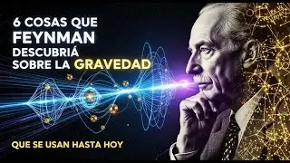 6 COSAS QUE FEYNMAN DESCUBRI&Oacute; SOBRE LA GRAVEDAD QUE SE USAN HASTA HOY