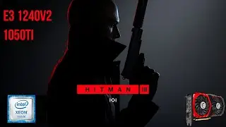 TEST HITMAN 3 | 1050TI E31240V2