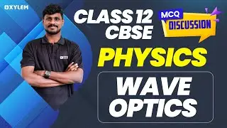 Class 12 Cbse - Physics | MCQ Discussion | Wave Optics | Xylem CBSE 11 & 12