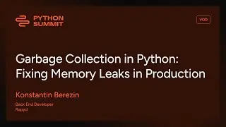 PYS25 - Garbage Collection in Python: Fixing Memory Leaks in Production - Konstantin Berezin
