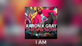 Aaron K  Gray - I am