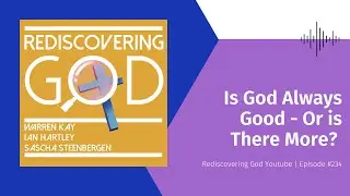 234 Is God Always Good or is There Something More? Part 1
