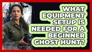 What Equipment Setup Is Needed For A Beginner Ghost Hunt?