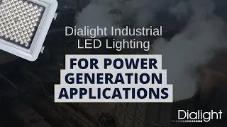 Dialight Industrial LED Lighting for Power Generation Applications