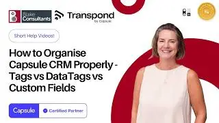 Guide to Tags, DataTags and Custom Fields in Capsule CRM (For Beginners)