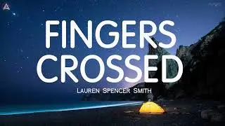 Lauren Spencer Smith - Fingers Crossed (Lyrics)