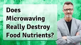 Does Microwaving Really Destroy Food Nutrients?