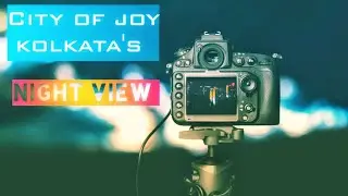 City of joy kolkata's Night View | Night photography | Nikon Dslr Photography