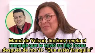 Mam&aacute; de Yeison Jim&eacute;nez revela el mensaje que le envi&oacute; horas despu&eacute;s de mor1r: &ldquo;Que est&eacute;s tranquila&rdquo;
