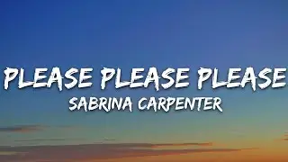 Sabrina Carpenter - Please Please Please (Lyrics)