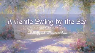 A Gentle Swing by the Sea — 3 Hours of Peaceful Coastal Ambience | Soft Breeze & Quiet Beauty | 4K