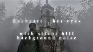 &Oslash;neheart - her eyes extended (with silent hill background noise)