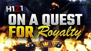 On a Quest for Royalty - H1Z1