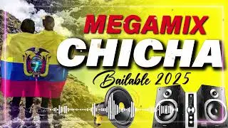 MEGAMIX CHICHA BAILABLE 2025 - CHICHAZO - CHICHA MIX - MUSICA ECUATORIANA -  NACIONAL - MIXES - DJ
