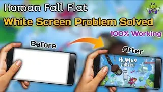 How To Make Solve Human Fall Flat White Screen Problem