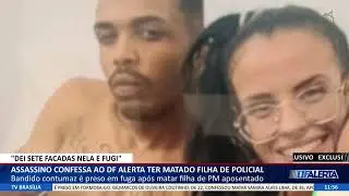 DF ALERTA - Assassino confessa ao DF alerta ter matado filha de PM
