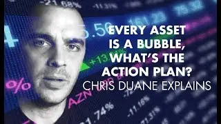 Every Asset Is A Bubble, What&rsquo;s The Action Plan? - Chris Duane Explains