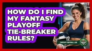How Do I Find My Fantasy Playoff Tie-Breaker Rules?