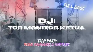 DJ TOR MONITOR KETUA FULL BASS - MODE NGAWURR x SIMPATIK