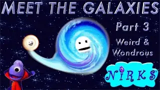 Meet the Galaxies Part 3 - Weird & Wondrous &ndash; an Outer Space / Astronomy Song for kids  - The Nirks