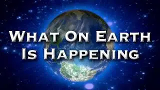 What On Earth Is Happening - Live Weekly Show