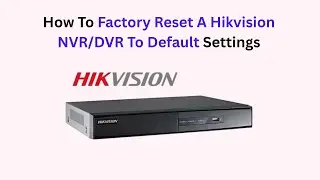 How To Factory Reset A Hikvision NVR/DVR To Default Settings