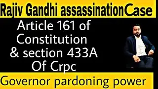 Rajiv Gandhi assassination case : Article 161 of Constitution & section 433A Of Crpc