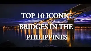 TOP 10 ICONIC BRIDGES IN THE PHILIPPINES #bridges #philippines #iconicbridges #2022