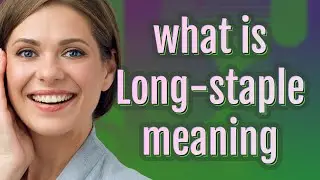 Long-staple | meaning of Long-staple