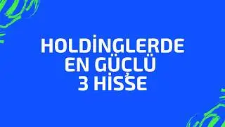 EN G&Uuml;&Ccedil;L&Uuml; 3 HOLDİNG HİSSESİ