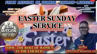THE ROLE OF WOMEN IN THE CHURCH/EASTER SERVIC.2025/APTLE MUKISA JOE@FAITH MISION OF UG CHURCH-LUWERO