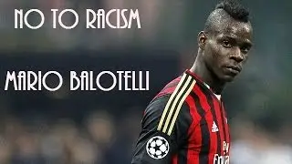SAY NO TO RACISM! ● Mario Balotelli ● European Football Racism ● #SAYNOTORACISM ● #RESPECT
