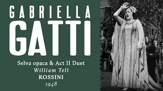 Gabriella Gatti - Selva opaca & Act II Duet [William Tell] - 1948