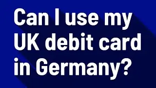 Can I use my UK debit card in Germany?