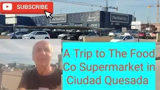 A trip to The Food Co in Ciudad Quesada 
