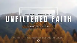 Saturday 2nd August | Pr Terence Greenfield - Unfiltered Jesus