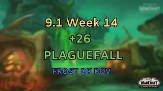[9.1] Week 14 | +26 Plaguefall | Frost DK POV