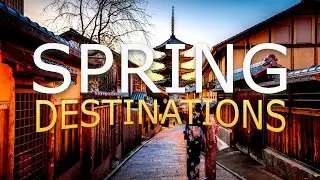 Top 10 Places to Visit in the Spring Worldwide - Ultimate Travel Video