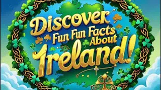 Discover Fun Facts About Ireland!