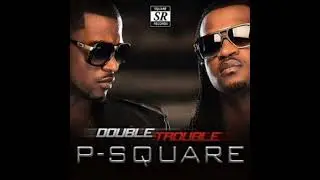 P Square - Collabo (With Don Jazzy) (Double Trouble Album)