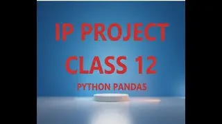 CBSE CLASS 12 IP (INFORMATICS PRACTICES) TERM2  PROJECT SAMPLE CODING USING  PYTHON PANDAS SQLALCHEM