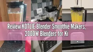 Review KOTLIE Blender Smoothie Makers, 2000W Blenders for Kitchen Food Processor with 8 Adjustable S